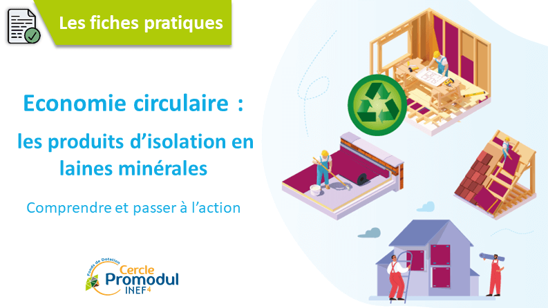 Economie circulaire des produits d&rsquo;isolation en laines minérales : une fiche pratique pour tout comprendre