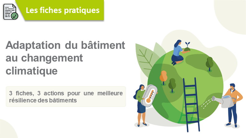 Adaptation du bâtiment au changement climatique : des fiches pratiques pour passer à l&rsquo;action