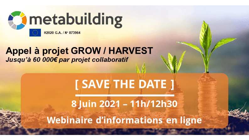 [ SAVE THE DATE – 8 Juin ] METABUILDING : Webinaire d&rsquo;informations pour l&rsquo;appel à projet GROW/HARVEST