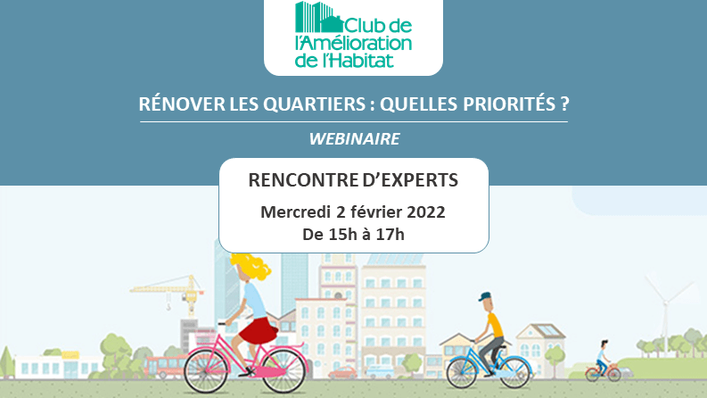 Webinaire du Club de l&rsquo;Amélioration de l&rsquo;Habitat « Rénover les quartiers : quelles priorités ? »